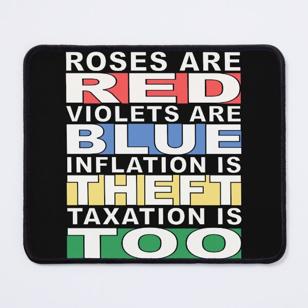 Item preview, Roses are Red, Violet are Blue, Inflation is Theft, Taxation is Too designed and sold by DTNT Shirts.