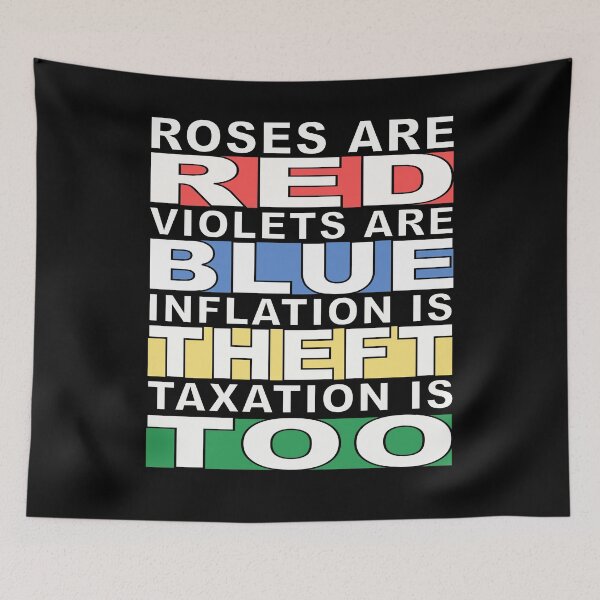 Item preview, Roses are Red, Violet are Blue, Inflation is Theft, Taxation is Too designed and sold by DTNT Shirts.