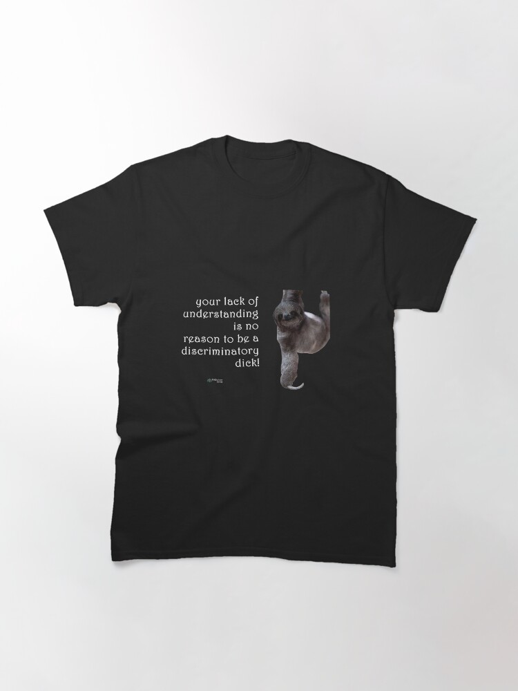 Thumbnail 3 of 7, Classic T-Shirt, Sloth - Lack of Understanding No Need for Discrimination Quote designed and sold by FABulous-living.