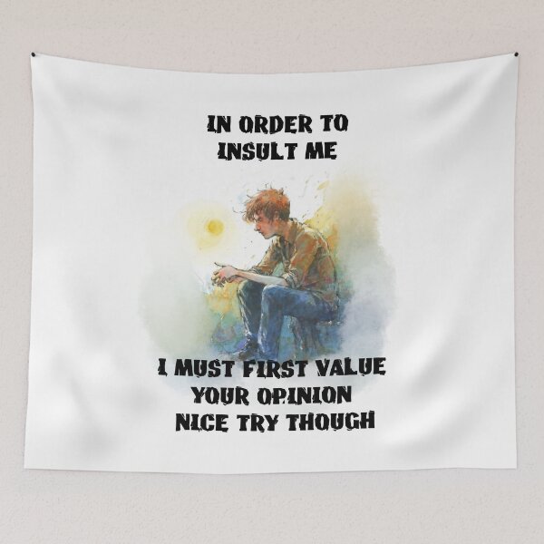 Item preview, in order to insult me i must first value your opinion nice try though designed and sold by hichametta.