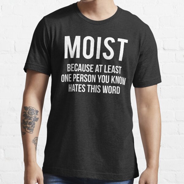 Funny Teasing Humor Moist T-shirt Essential T-Shirt