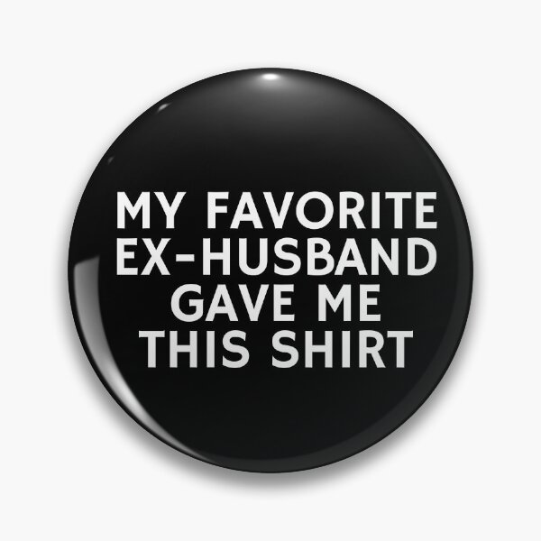 Item preview, My Favorite Ex Husband Gave me This shirt designed and sold by manandi1.