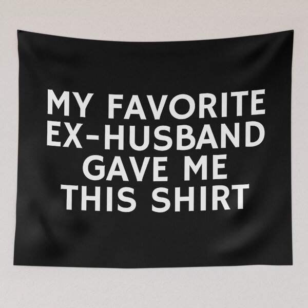Item preview, My Favorite Ex Husband Gave me This shirt designed and sold by manandi1.