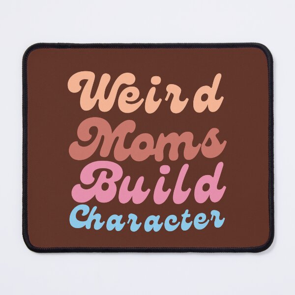 Item preview, Weird Moms Build Character Mama- funny mom first designed and sold by Modern-Tropical.