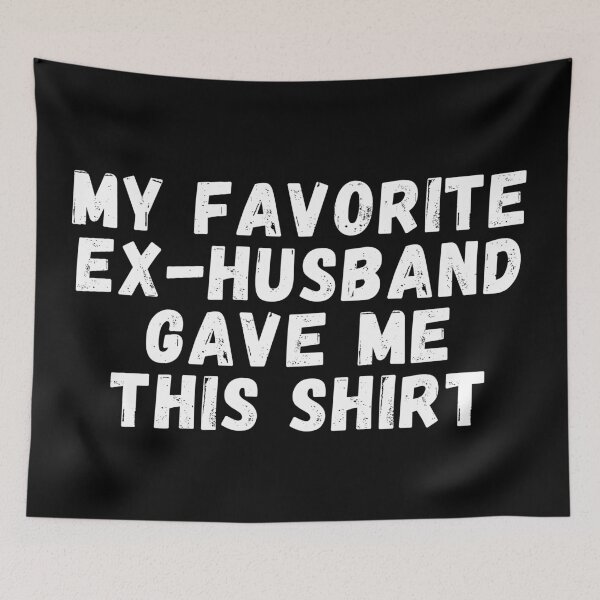 Item preview, My Favorite Ex Husband Gave me This shirt designed and sold by manandi1.