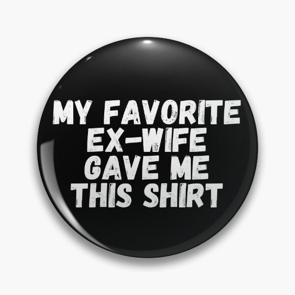 Item preview, My Favorite Ex Wife Gave me This shirt designed and sold by manandi1.