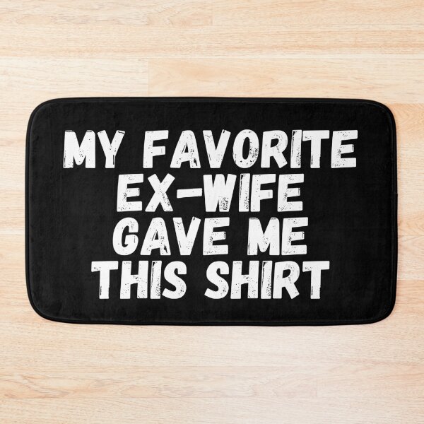 Item preview, My Favorite Ex Wife Gave me This shirt designed and sold by manandi1.