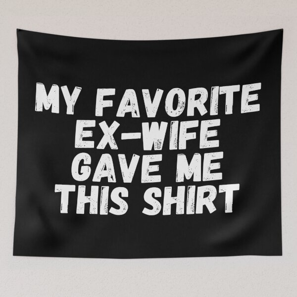 Item preview, My Favorite Ex Wife Gave me This shirt designed and sold by manandi1.