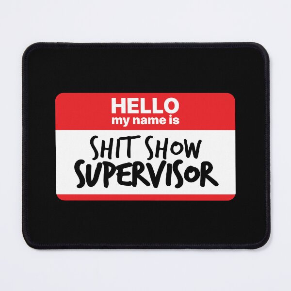 Item preview, Hello, my name is Shit Show Supervisor designed and sold by MrPila.