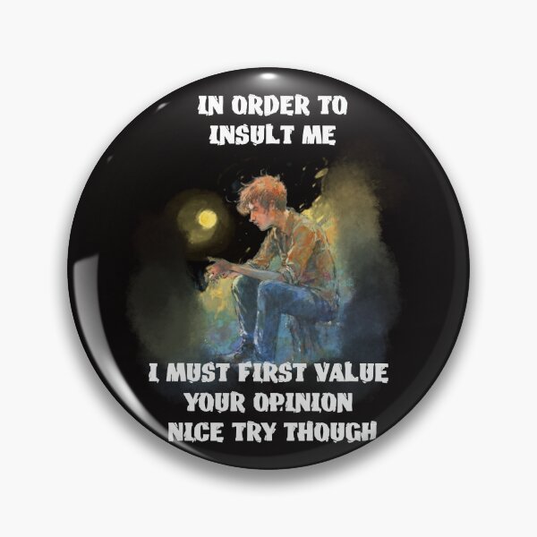 Item preview, in order to insult me i must first value your opinion nice try though designed and sold by hichametta.