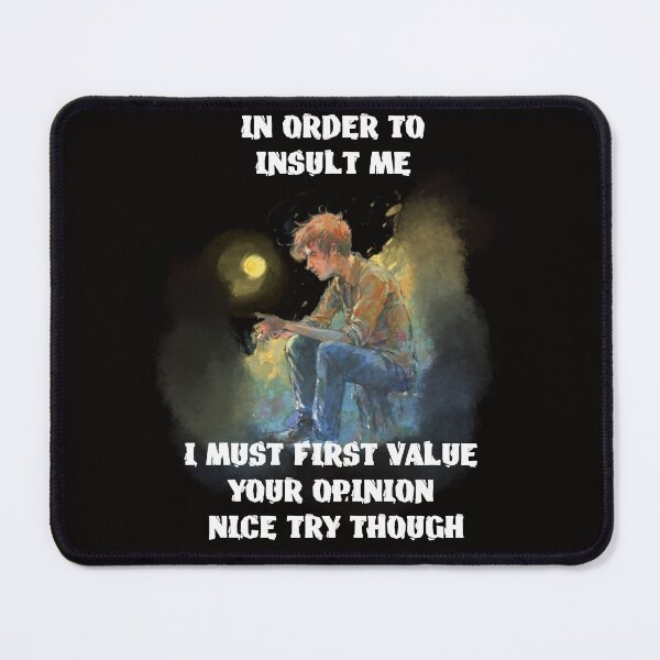Item preview, in order to insult me i must first value your opinion nice try though designed and sold by hichametta.