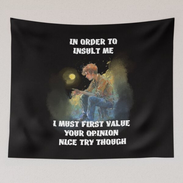 Item preview, in order to insult me i must first value your opinion nice try though designed and sold by hichametta.