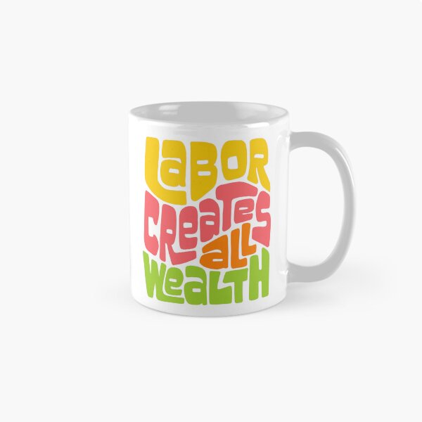 Item preview, Labor Creates All Wealth designed and sold by Unhinged Heather.