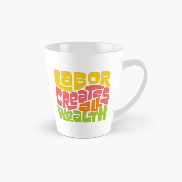 Item preview, Labor Creates All Wealth designed and sold by Unhinged Heather.
