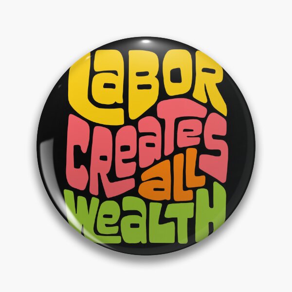 Item preview, Labor Creates All Wealth designed and sold by Unhinged Heather.