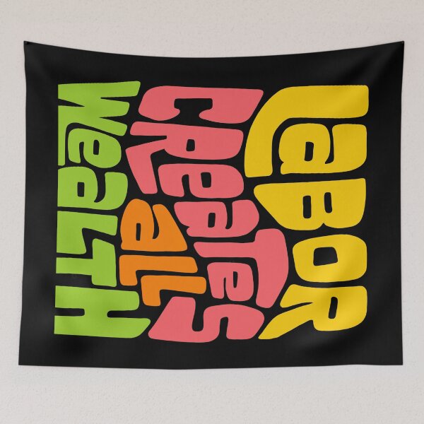 Item preview, Labor Creates All Wealth designed and sold by Unhinged Heather.
