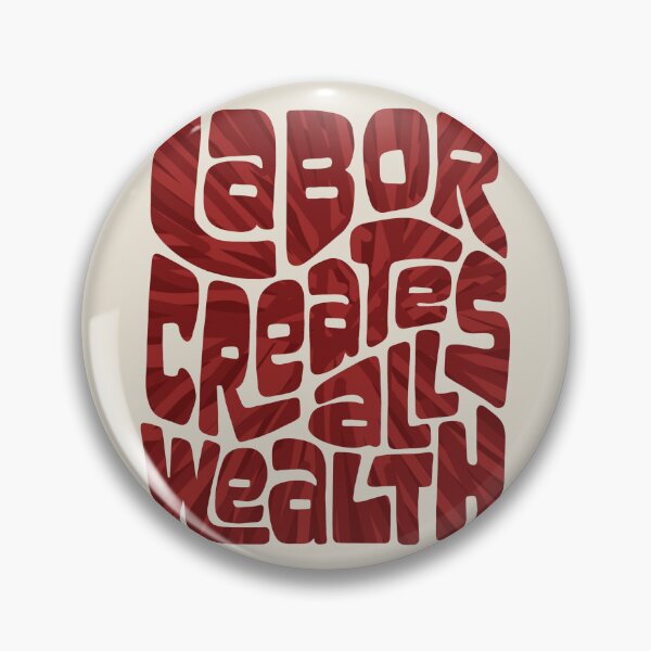 Item preview, Labor Creates All Wealth designed and sold by Unhinged Heather.