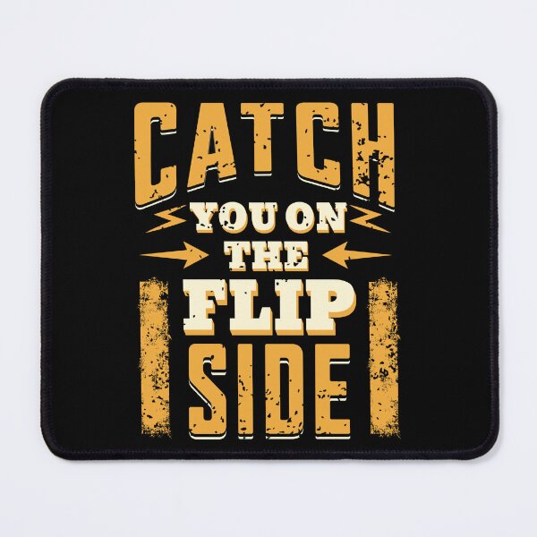 Item preview, CATCH YOU ON THE FLIP SIDE designed and sold by jbird1979.