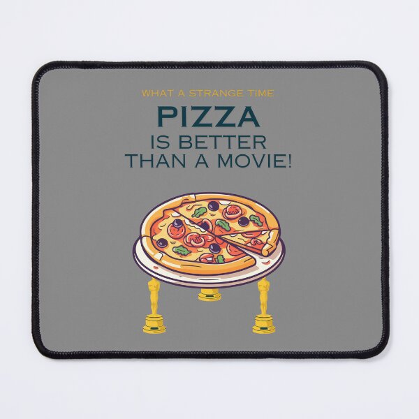 Item preview, What a strange time, Pizza is better than movie designed and sold by Cerulean-Shop.