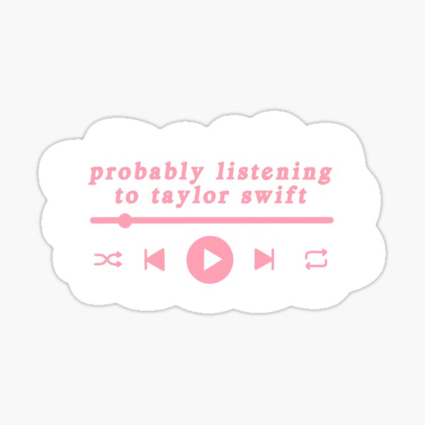 Probably Listening To Taylor Swift Or A True Crime Podcast Sticker