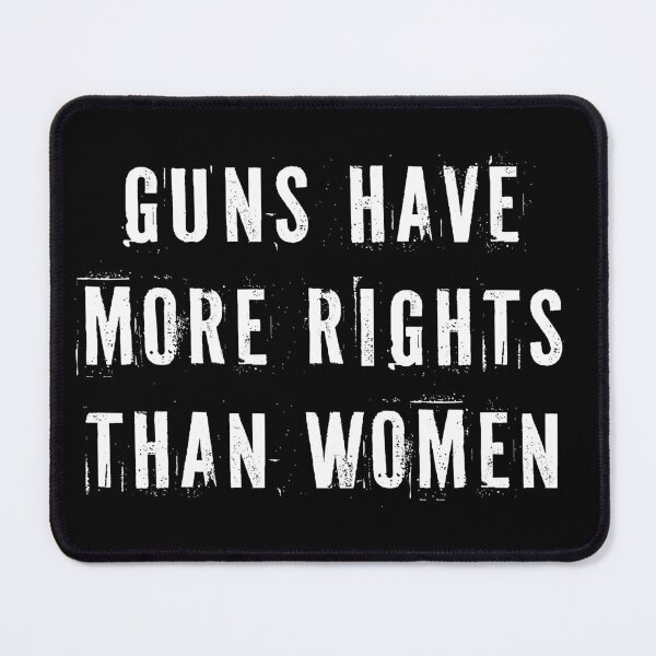 Item preview, Guns Have More Rights Than Women designed and sold by Texterns.