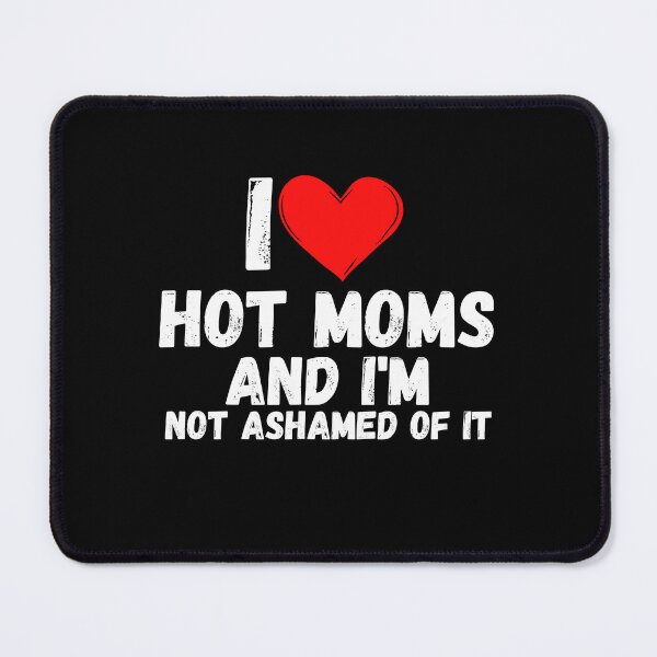 Item preview, I love Hot Moms and  i'm not ashamed of it - a perfect symbol for anyone who loves another person designed and sold by Bielecki-es.