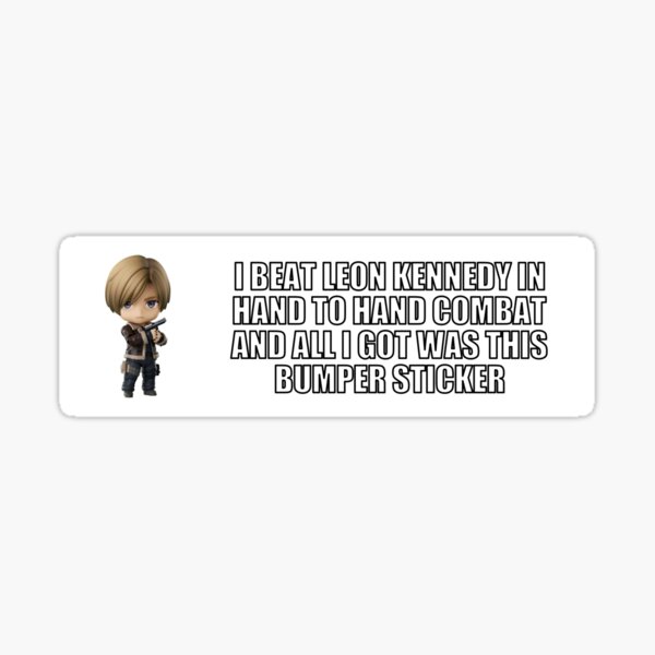 Item preview, I beat nendoroid leon kennedy in hand to hand combat and all i got was this bumper sticker designed and sold by ThePhanBible.
