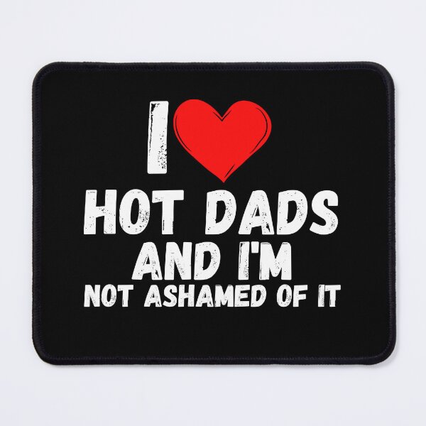 Item preview, I love Hot Dads and i'm not ashamed of it - a perfect symbol for anyone who loves another person designed and sold by Bielecki-es.