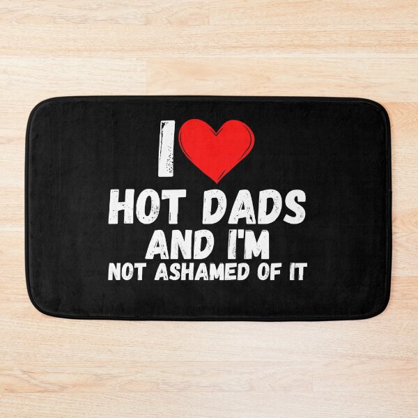 Item preview, I love Hot Dads and  i'm not ashamed of it - a perfect symbol for anyone who loves another person designed and sold by Bielecki-es.