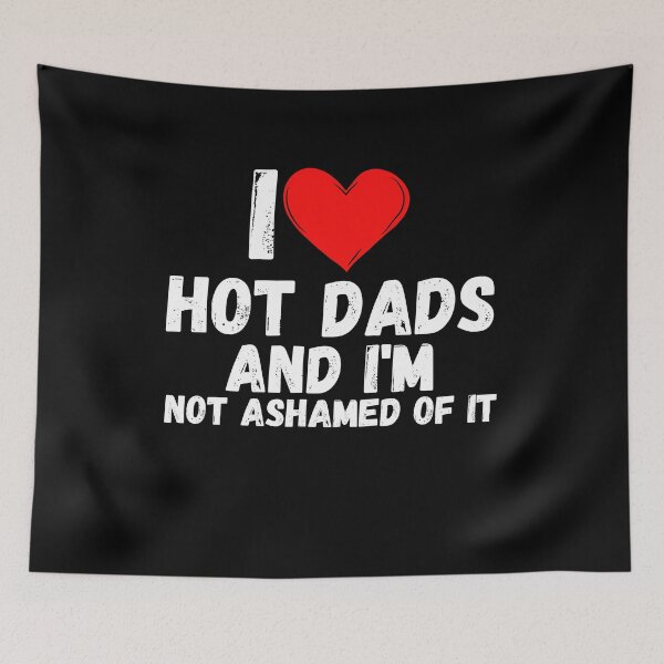 Item preview, I love Hot Dads and  i'm not ashamed of it - a perfect symbol for anyone who loves another person designed and sold by Bielecki-es.
