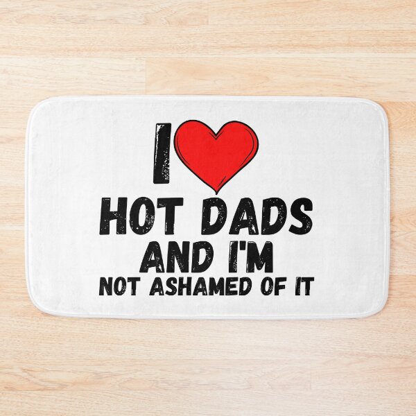 Item preview, I love Hot Dads and  i'm not ashamed of it - a perfect symbol for anyone who loves another person designed and sold by Bielecki-es.
