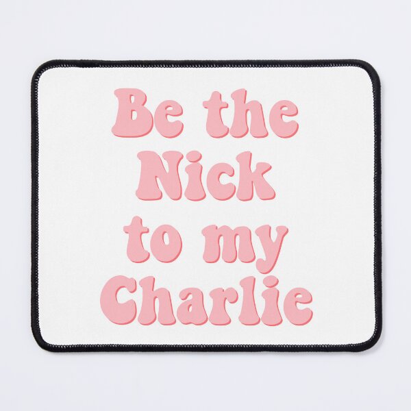 Item preview, Be the Nick to my Charlie designed and sold by percqbeths.