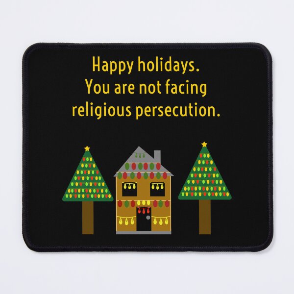 Item preview, Happy holidays. You are not facing religious persecution. designed and sold by Rachel the Artist .