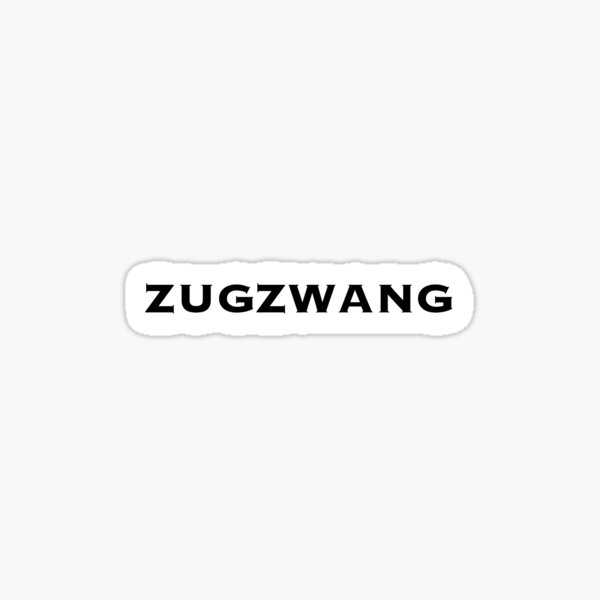 zugzwang. Sticker for Sale by kayleetubbs