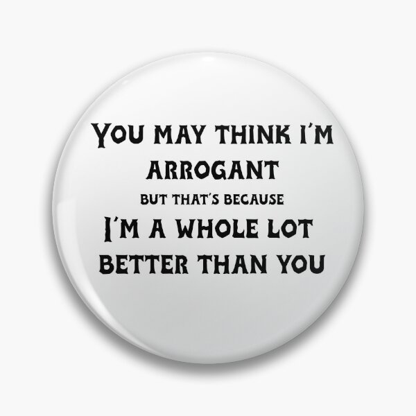 Item preview, You may think I'm arrogant designed and sold by TimeBender.