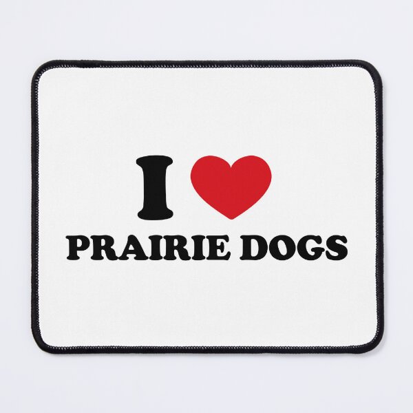 Item preview, I Love Prairie Dogs designed and sold by EmeraldeaArt.