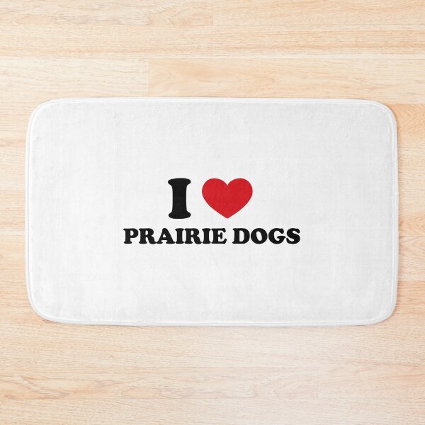 Item preview, I Love Prairie Dogs designed and sold by EmeraldeaArt.