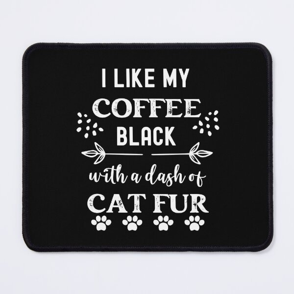 Item preview, I like my coffee black with a dash of cat fur. Cats and coffee designed and sold by EdytaGister.