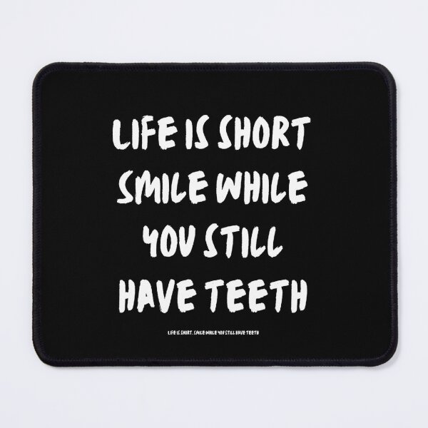 Item preview, Life is short. Smile while you still have teeth. designed and sold by Create.Inspire. Repeat.