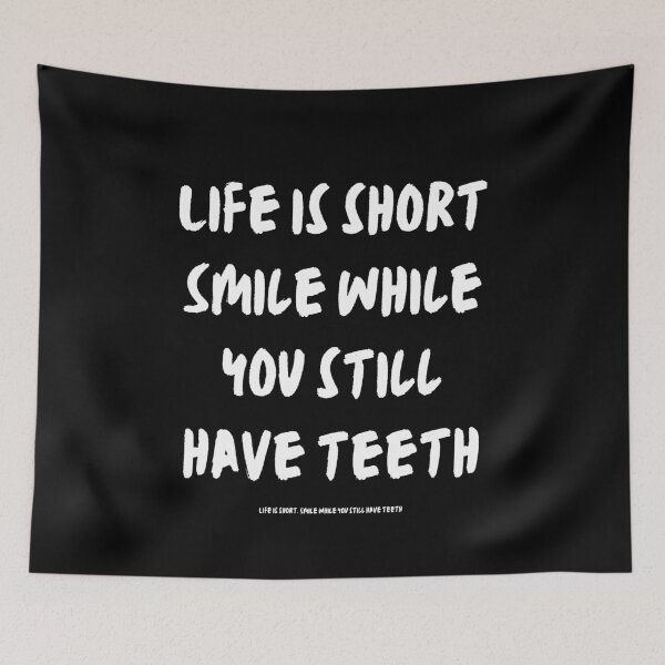 Item preview, Life is short. Smile while you still have teeth. designed and sold by Create.Inspire. Repeat.