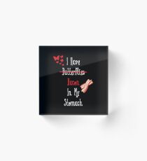 I Have (Butterflies) Bacon In My Stomach Acrylic Block