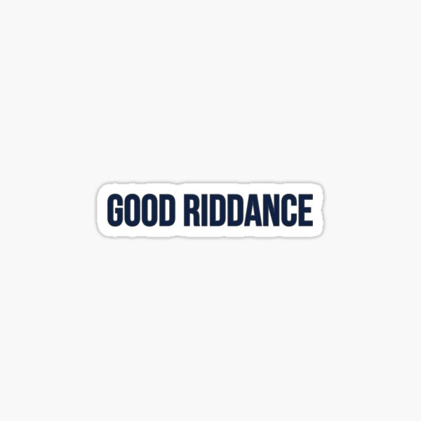 Item preview, Good Riddance designed and sold by lyricaldesigns6.