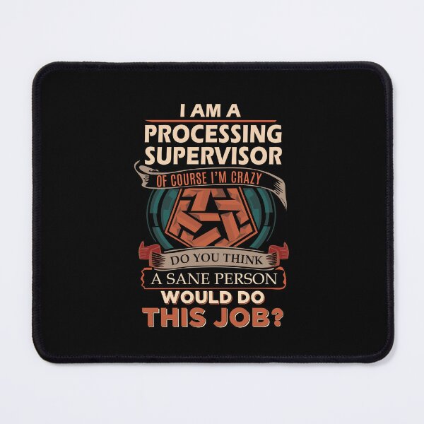 Item preview, Processing Supervisor - Sane Person designed and sold by analisanta.