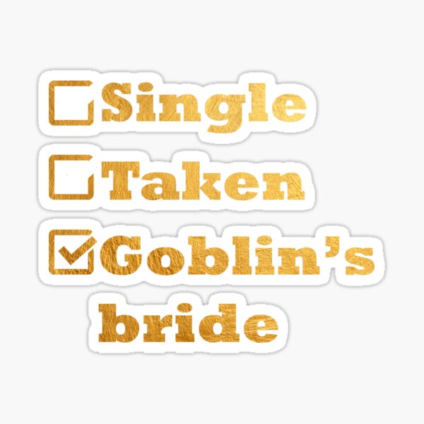 Single Taken Goblin's Bride Gold Sticker