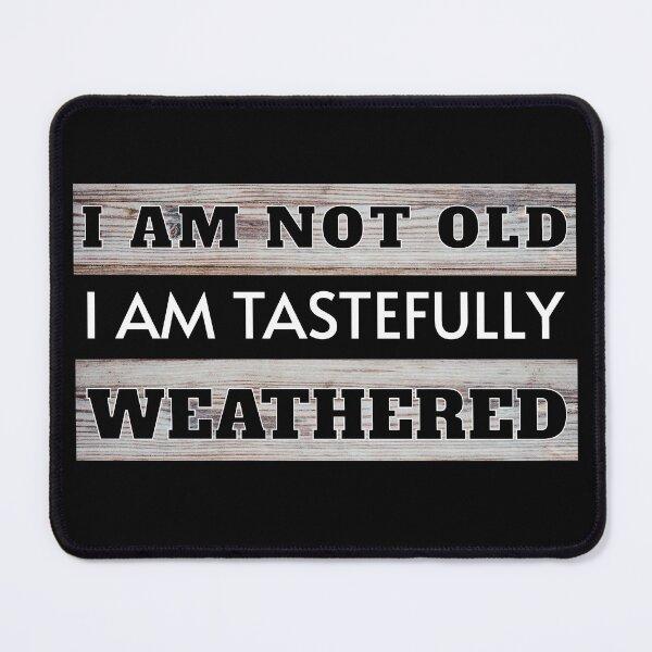 Item preview, I am Not Old I am Tastefully Weathered designed and sold by mipodbusiness.