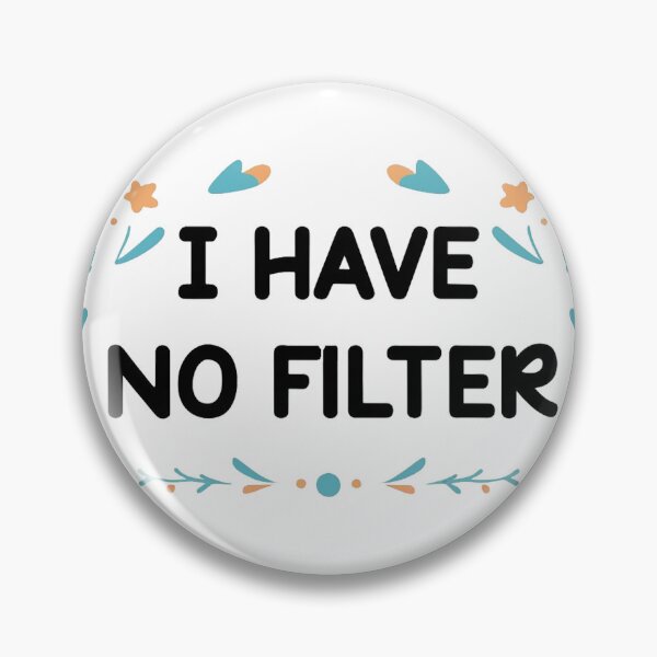 Item preview, I Have No Filter designed and sold by PearsonsDesigns.