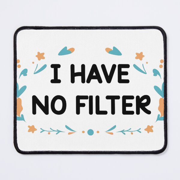 Item preview, I Have No Filter designed and sold by PearsonsDesigns.