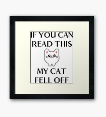 Funny Kitty Cats quote - If you can read this my cat fell off Framed Print