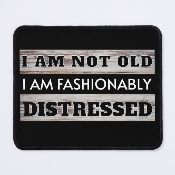 Item preview, I am Not Old I am Fashionably Distressed designed and sold by mipodbusiness.
