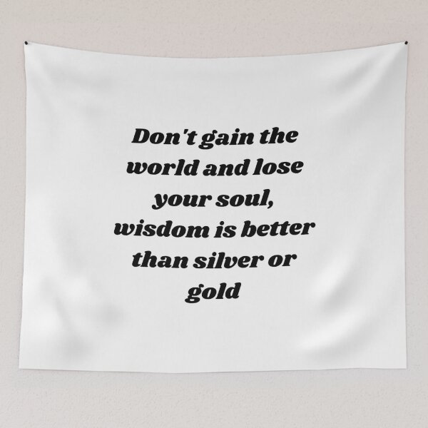 Item preview, Bob Marley song quote - Don't gain the world and lose your soul, wisdom is better than silver or gold designed and sold by shy8.